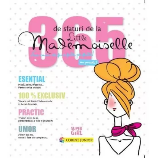 365 de sfaturi de la Little Mademoiselle sau cum sa fii o fata perfecta! 365 de sfaturi de la Little Mademoiselle sau cum sa fii o fata perfecta!