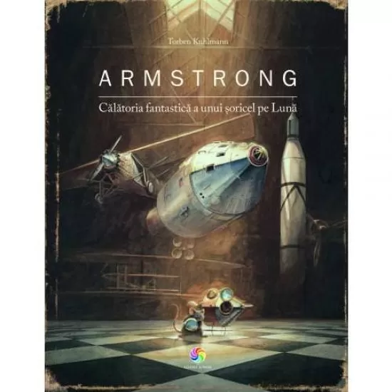 Armstrong. Călătoria fantastică a unui șoricel pe Lună Armstrong. Călătoria fantastică a unui șoricel pe Lună