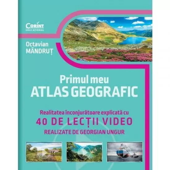 Primul meu atlas geografic. Realitatea inconjuratoare explicata cu 40 de lectii video Primul meu atlas geografic. Realitatea inconjuratoare explicata cu 40 de lectii video